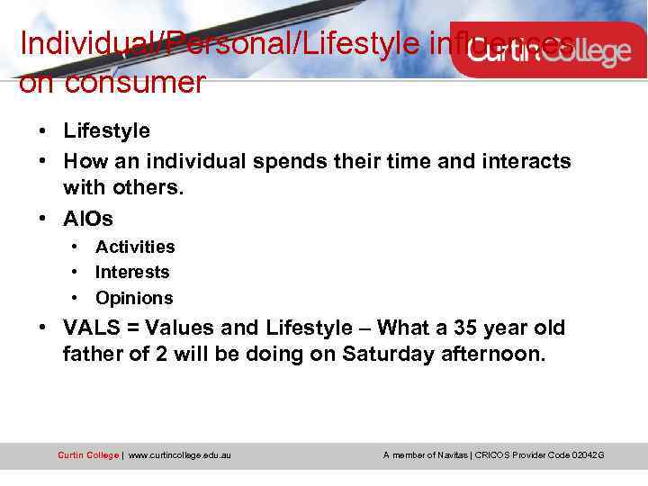 Individual/Personal/Lifestyle influences on consumer • Lifestyle • How an individual spends their time and