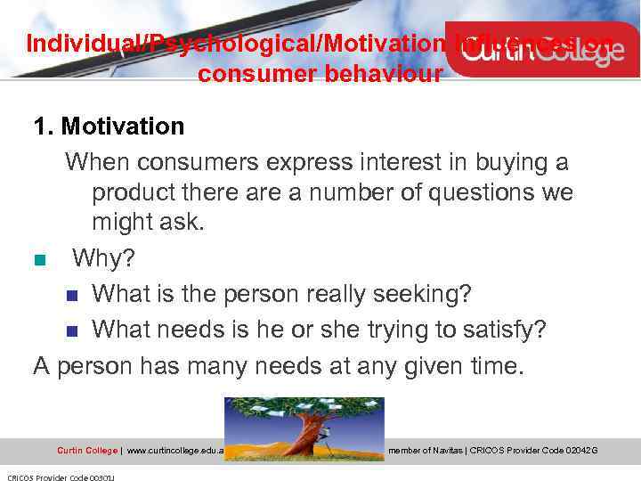 Individual/Psychological/Motivation influences on consumer behaviour 1. Motivation When consumers express interest in buying a