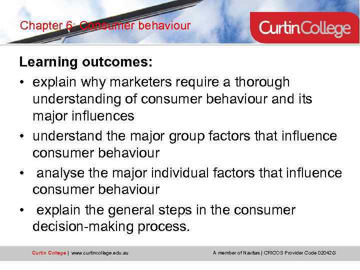 Chapter 6: Consumer behaviour Learning outcomes: • explain why marketers require a thorough understanding