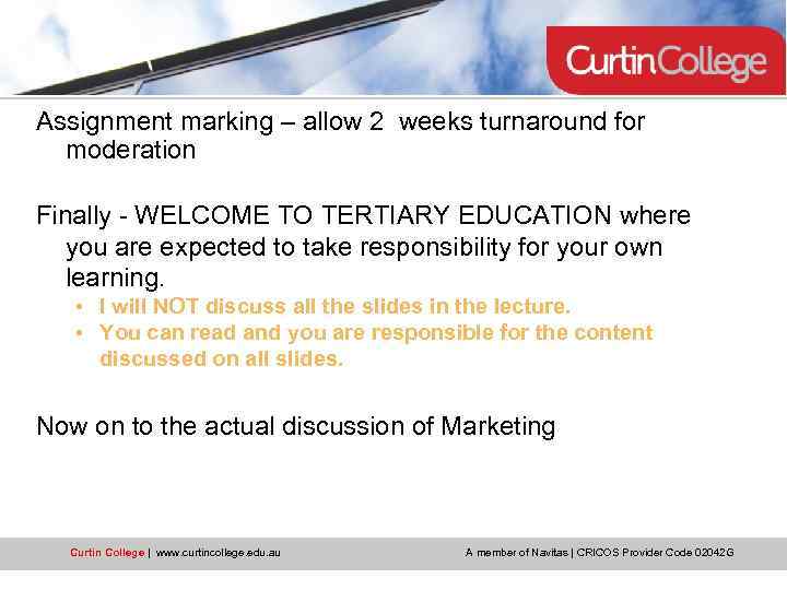 Assignment marking – allow 2 weeks turnaround for moderation Finally - WELCOME TO TERTIARY