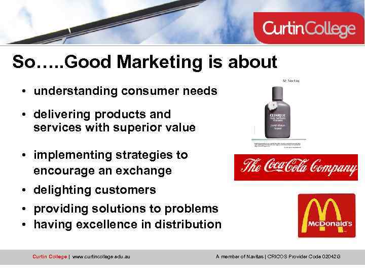 So…. . Good Marketing is about • understanding consumer needs • delivering products and