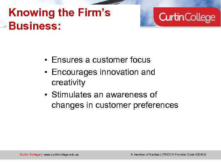 Knowing the Firm’s Business: • Ensures a customer focus • Encourages innovation and creativity