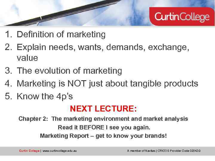1. Definition of marketing 2. Explain needs, wants, demands, exchange, value 3. The evolution