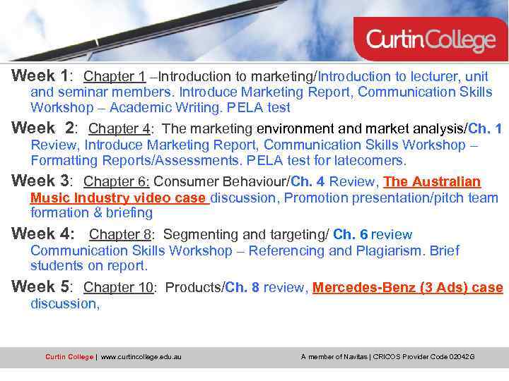 Week 1: Chapter 1 –Introduction to marketing/Introduction to lecturer, unit and seminar members. Introduce