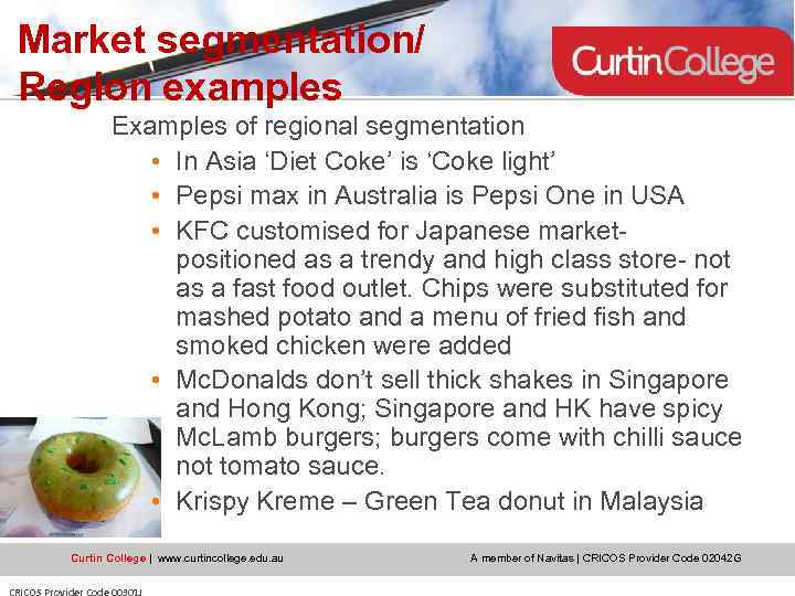 Market segmentation/ Region examples Examples of regional segmentation • In Asia ‘Diet Coke’ is