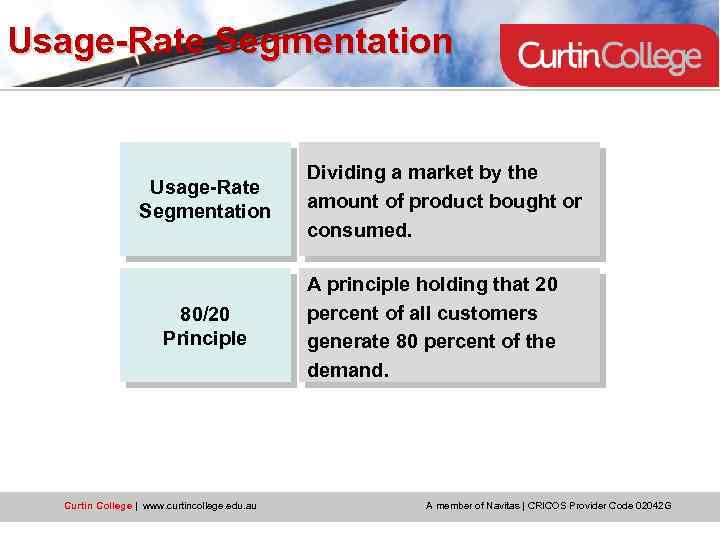 Usage-Rate Segmentation 80/20 Principle Curtin College | www. curtincollege. edu. au Dividing a market