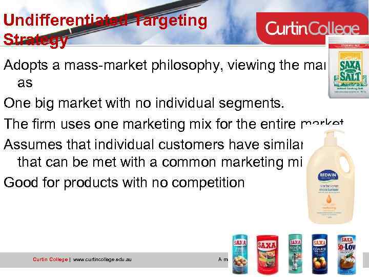Undifferentiated Targeting Strategy Adopts a mass-market philosophy, viewing the market as One big market
