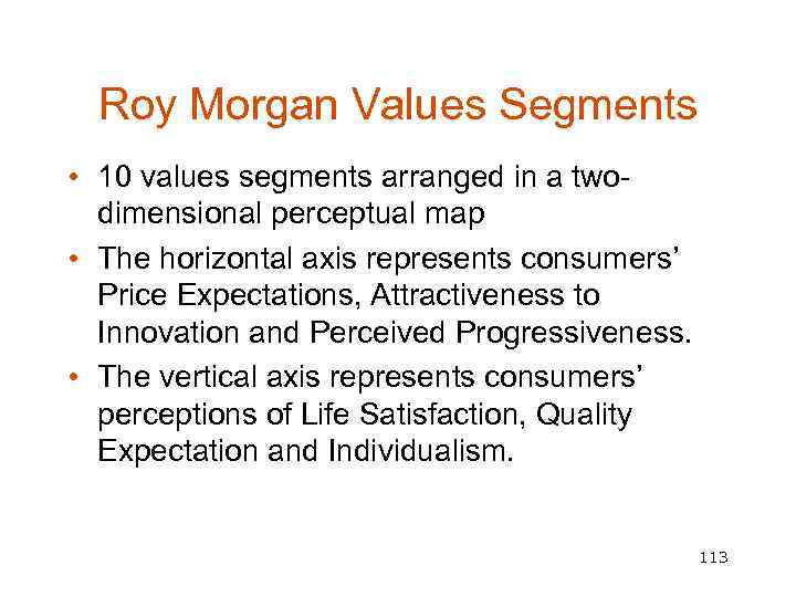 Roy Morgan Values Segments • 10 values segments arranged in a twodimensional perceptual map