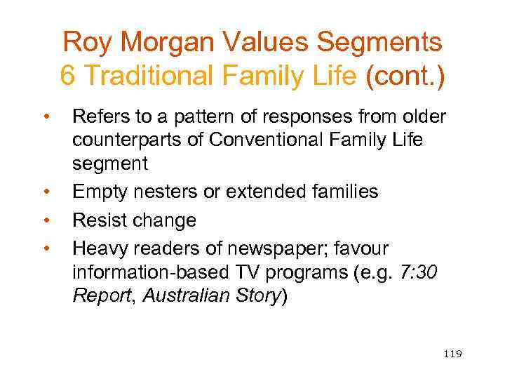 Roy Morgan Values Segments 6 Traditional Family Life (cont. ) • • Refers to