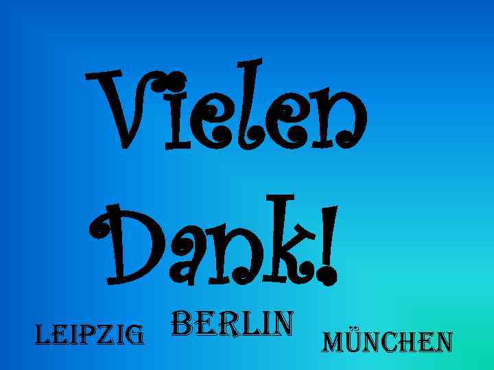 Vielen Dank! leipzig berlin münchen 