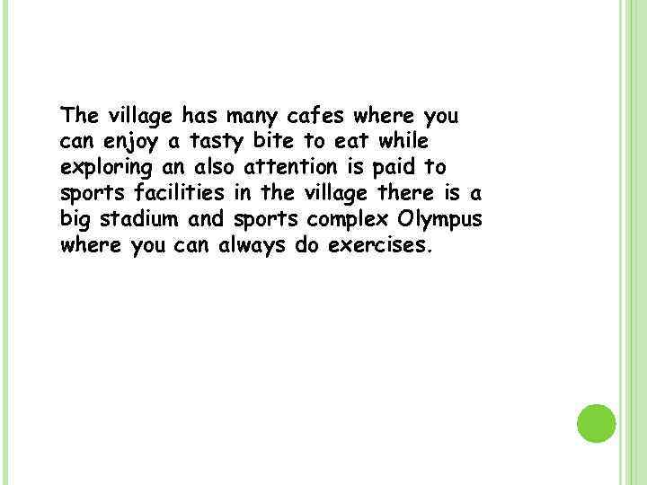 The village has many cafes where you can enjoy a tasty bite to eat