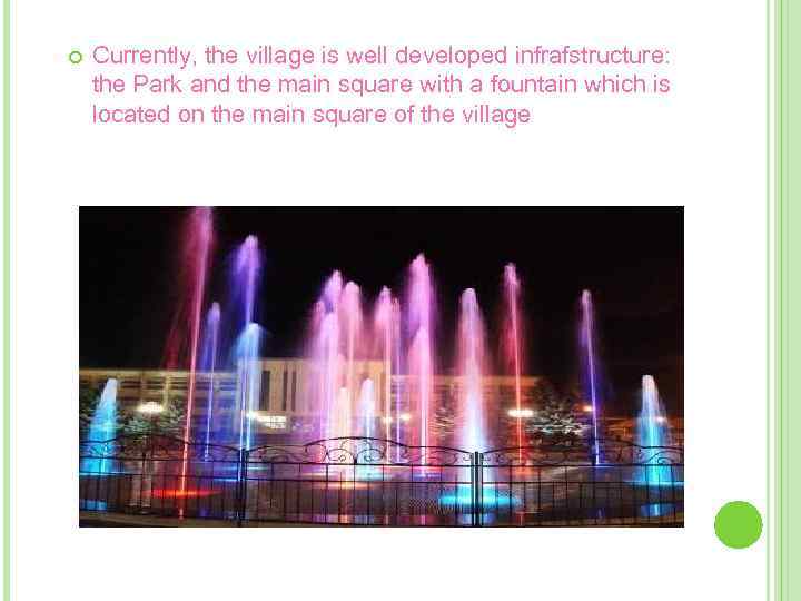  Currently, the village is well developed infrafstructure: the Park and the main square