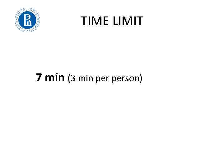 TIME LIMIT 7 min (3 min person) 