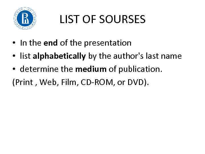 LIST OF SOURSES • In the end of the presentation • list alphabetically by