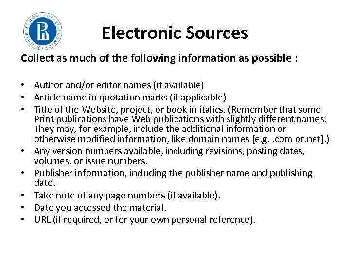 Electronic Sources Collect as much of the following information as possible : • Author