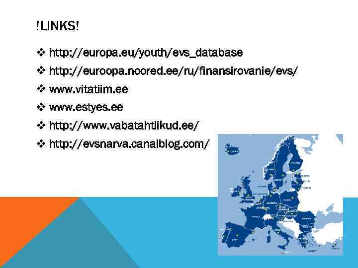 !LINKS! v http: //europa. eu/youth/evs_database v http: //euroopa. noored. ee/ru/finansirovanie/evs/ v www. vitatiim. ee