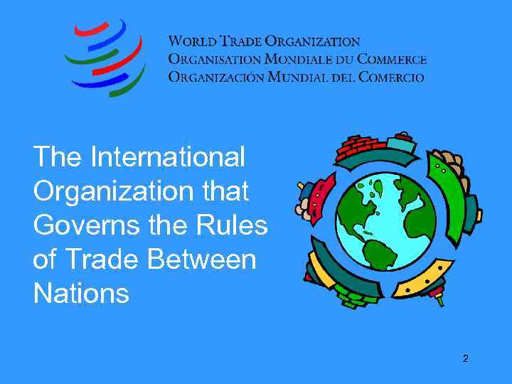 The International Organization that Governs the Rules of Trade Between Nations 2 