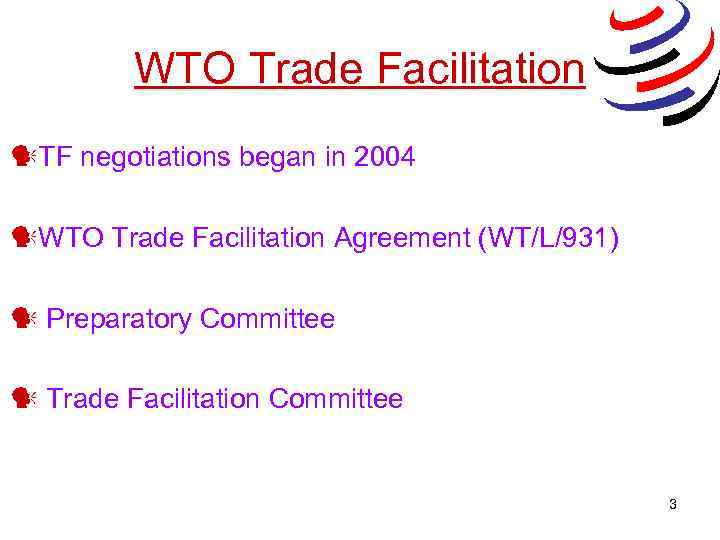 WTO Trade Facilitation TF negotiations began in 2004 WTO Trade Facilitation Agreement (WT/L/931) Preparatory