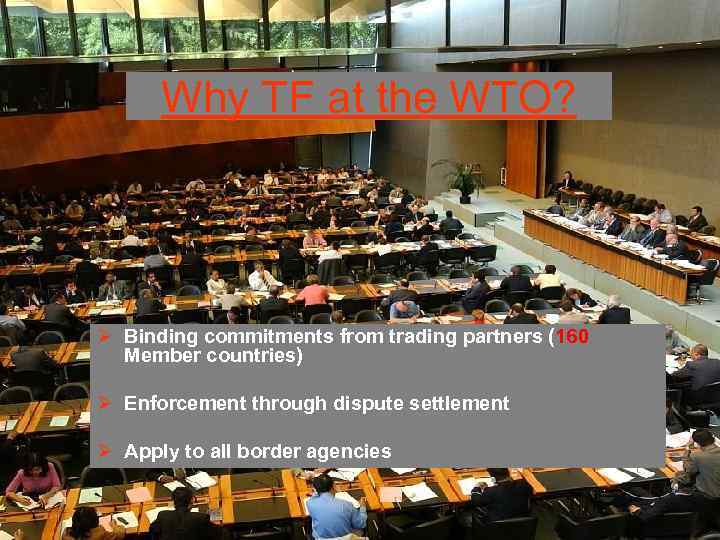 Why TF at the WTO? Ø Binding commitments from trading partners (160 Member countries)