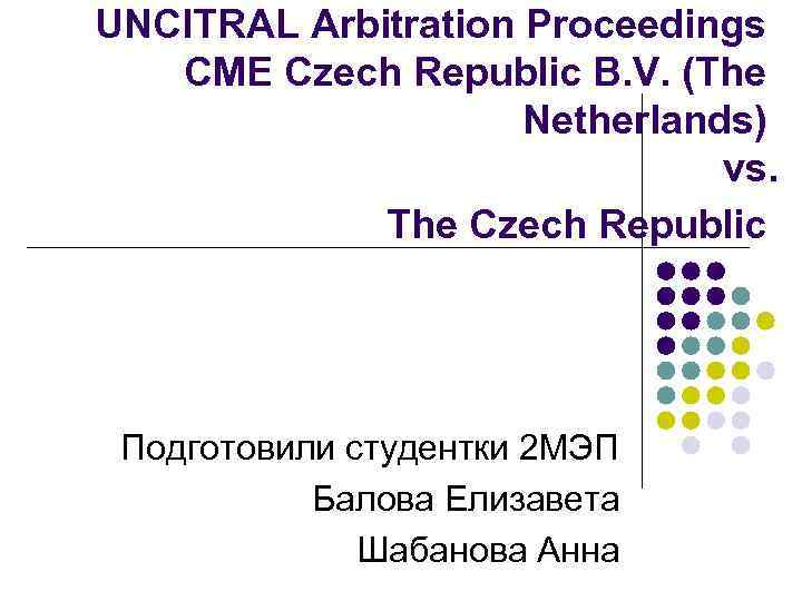 UNCITRAL Arbitration Proceedings CME Czech Republic B. V. (The Netherlands) vs. The Czech Republic