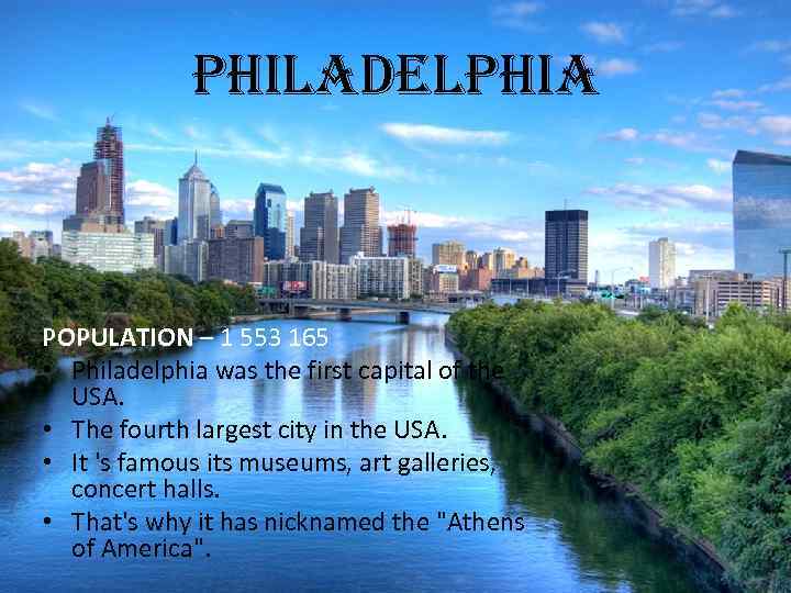 philadelphia POPULATION – 1 553 165 • Philadelphia was the first capital of the