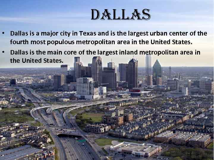 dallas • Dallas is a major city in Texas and is the largest urban