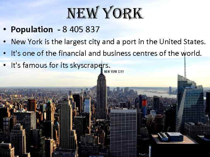 new york • Population - 8 405 837 • New York is the largest