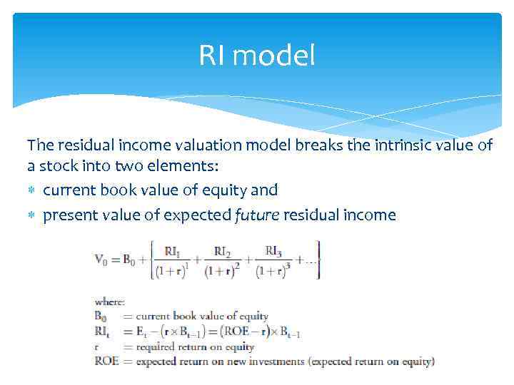 RI model The residual income valuation model breaks the intrinsic value of a stock