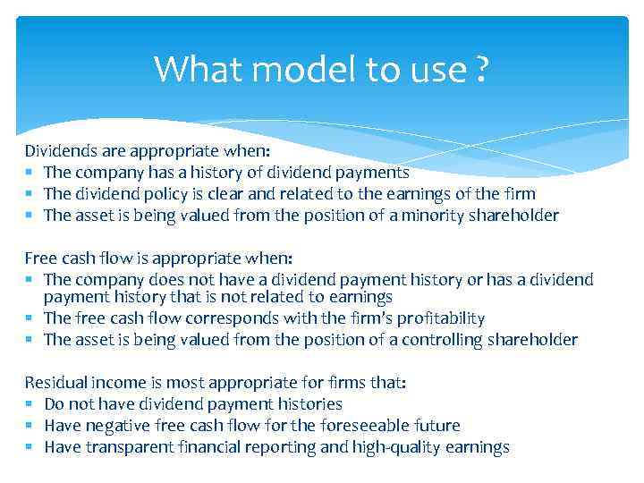 What model to use ? Dividends are appropriate when: § The company has a