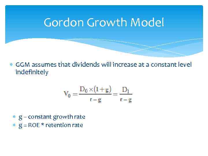 Gordon Growth Model GGM assumes that dividends will increase at a constant level indefinitely