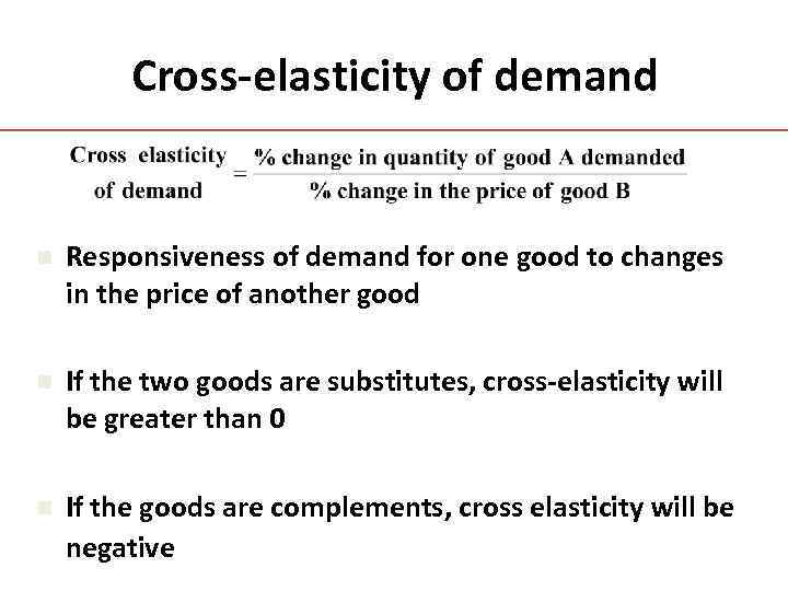 Cross-elasticity of demand n Responsiveness of demand for one good to changes in the