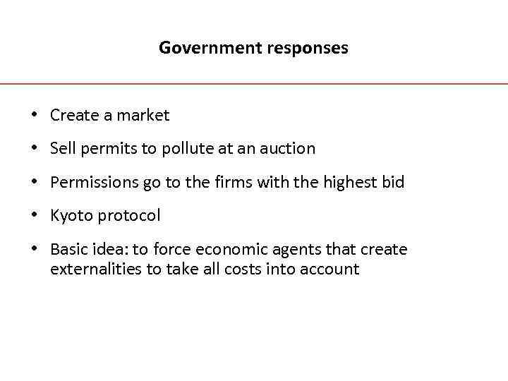 Government responses • Create a market • Sell permits to pollute at an auction