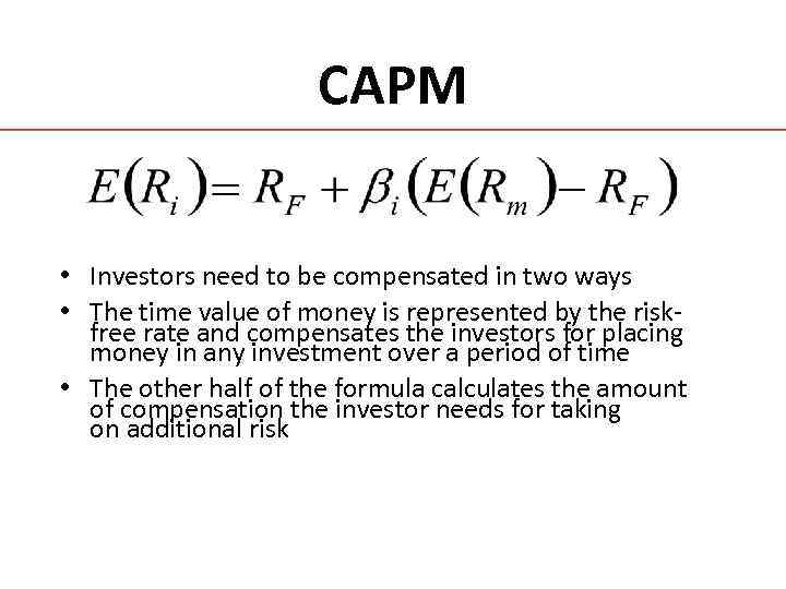 CAPM • Investors need to be compensated in two ways • The time value