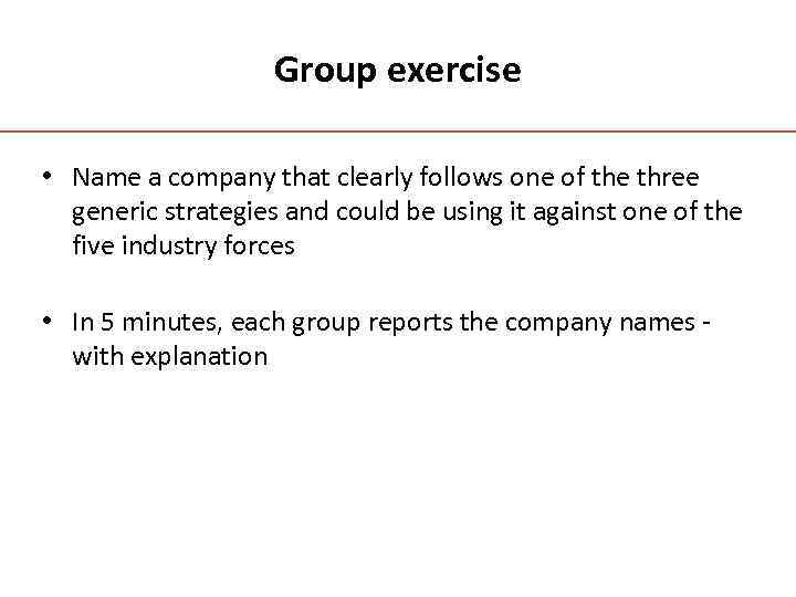 Group exercise • Name a company that clearly follows one of the three generic