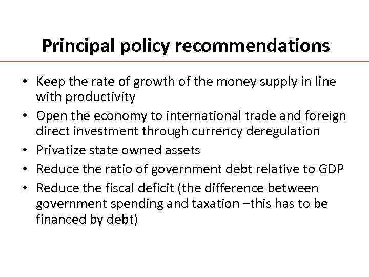 Principal policy recommendations • Keep the rate of growth of the money supply in