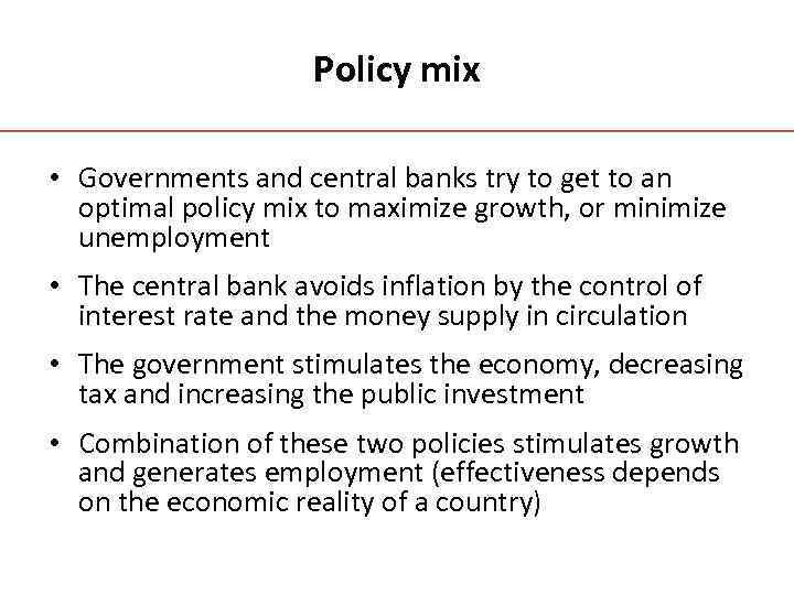 Policy mix • Governments and central banks try to get to an optimal policy