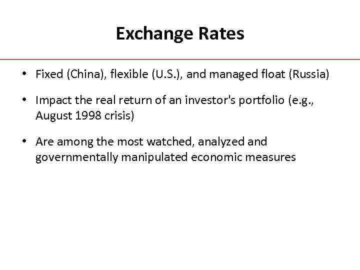 Exchange Rates • Fixed (China), flexible (U. S. ), and managed float (Russia) •