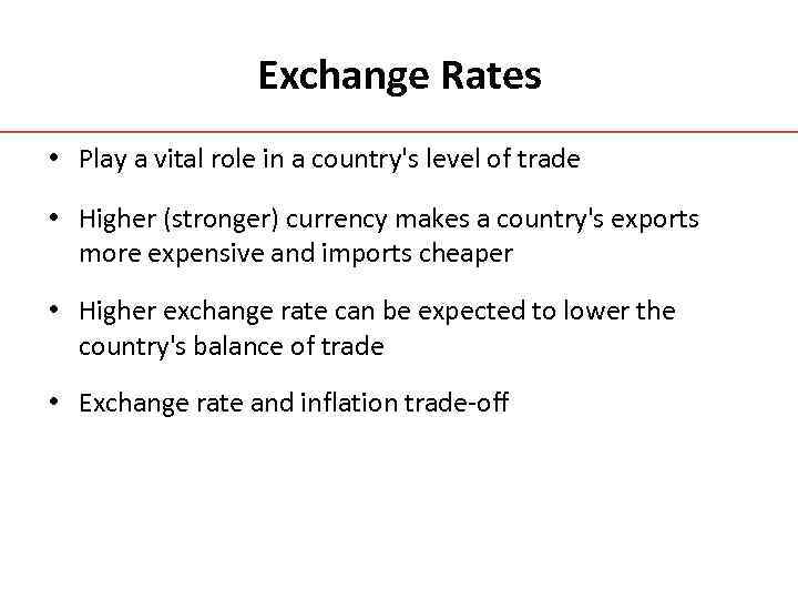 Exchange Rates • Play a vital role in a country's level of trade •