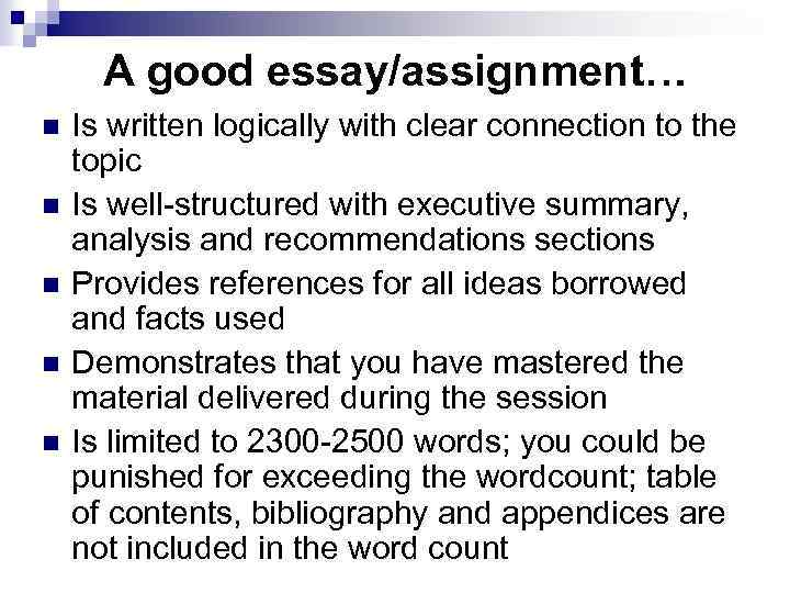 A good essay/assignment… n n n Is written logically with clear connection to the
