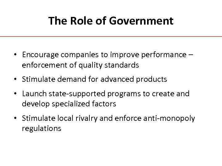The Role of Government • Encourage companies to improve performance – enforcement of quality