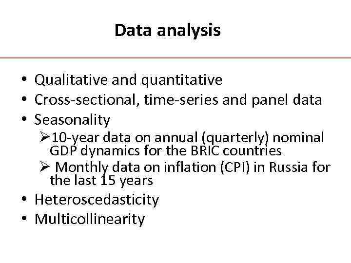 Data analysis • Qualitative and quantitative • Cross-sectional, time-series and panel data • Seasonality