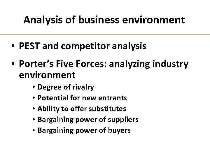Analysis of business environment • PEST and competitor analysis • Porter’s Five Forces: analyzing