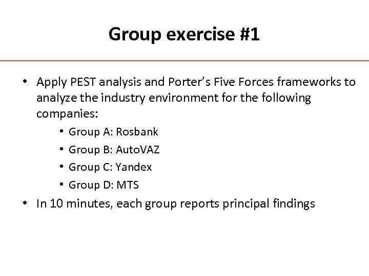 Group exercise #1 • Apply PEST analysis and Porter’s Five Forces frameworks to analyze