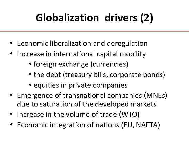 Globalization drivers (2) • Economic liberalization and deregulation • Increase in international capital mobility