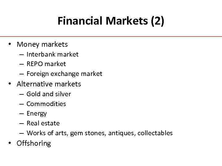 Financial Markets (2) • Money markets – Interbank market – REPO market – Foreign