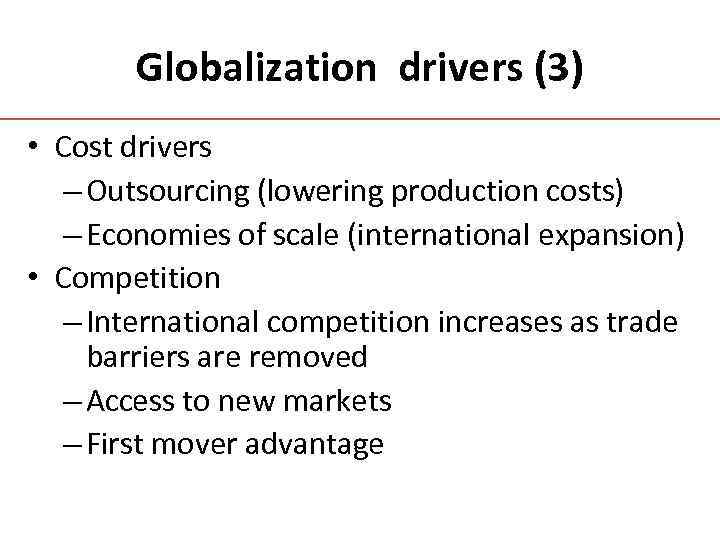 Globalization drivers (3) • Cost drivers – Outsourcing (lowering production costs) – Economies of