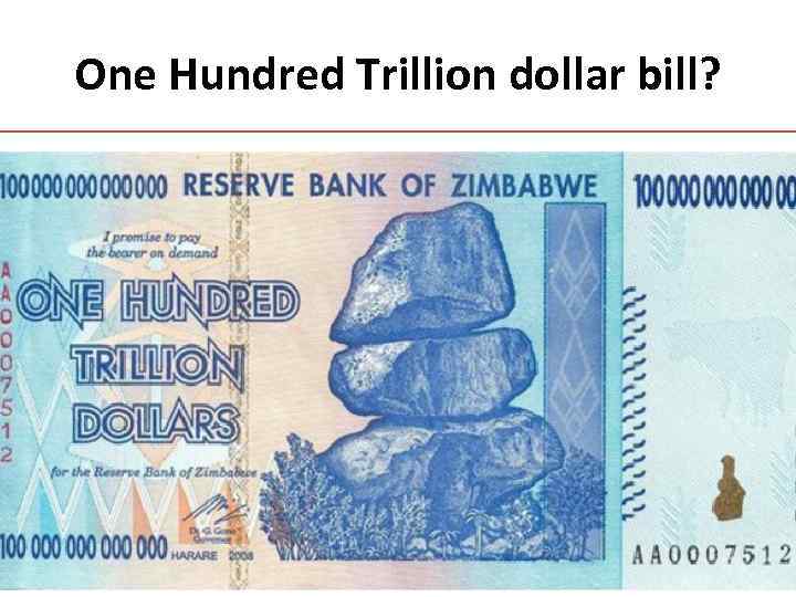 One Hundred Trillion dollar bill? 