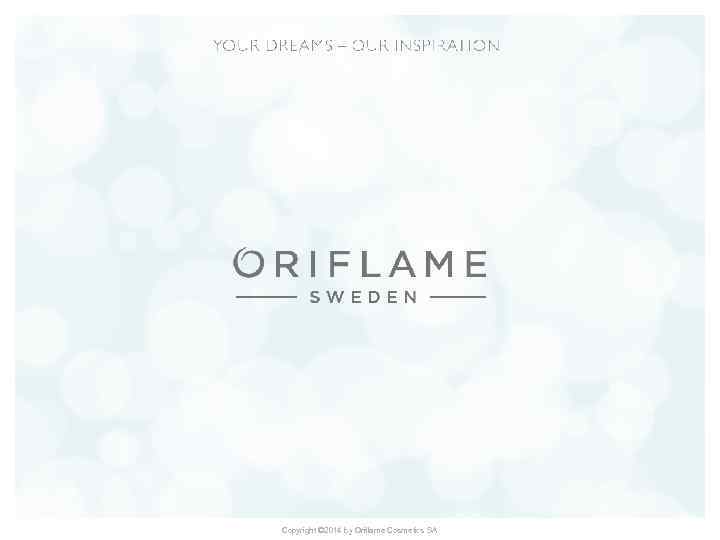 Copyright © 2014 by Oriflame Cosmetics SA 