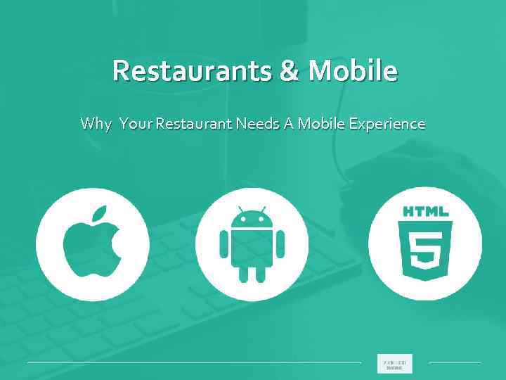 Restaurants & Mobile Why Your Restaurant Needs A Mobile Experience ___________________________ 