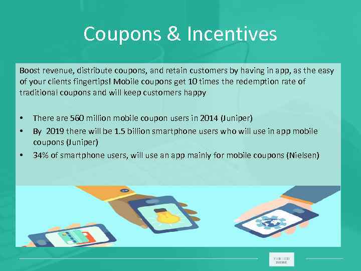 Coupons & Incentives Boost revenue, distribute coupons, and retain customers by having in app,